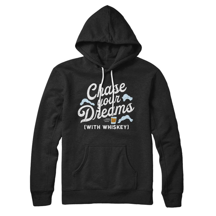 Chase Your Dreams With Whiskey Hoodie